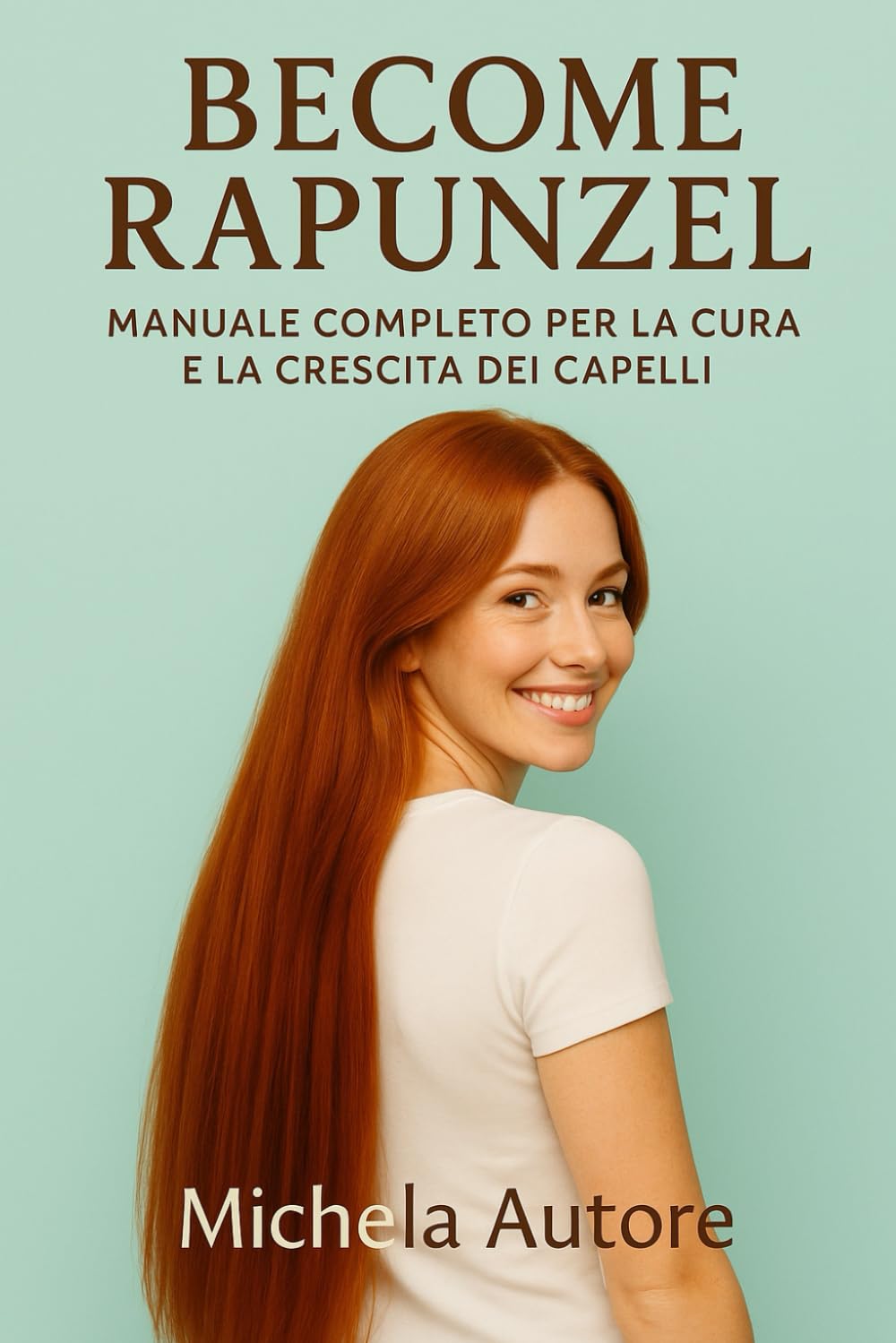 Become RAPUNZEL: Manuale Completo per la Cura e la Crescita dei Capelli