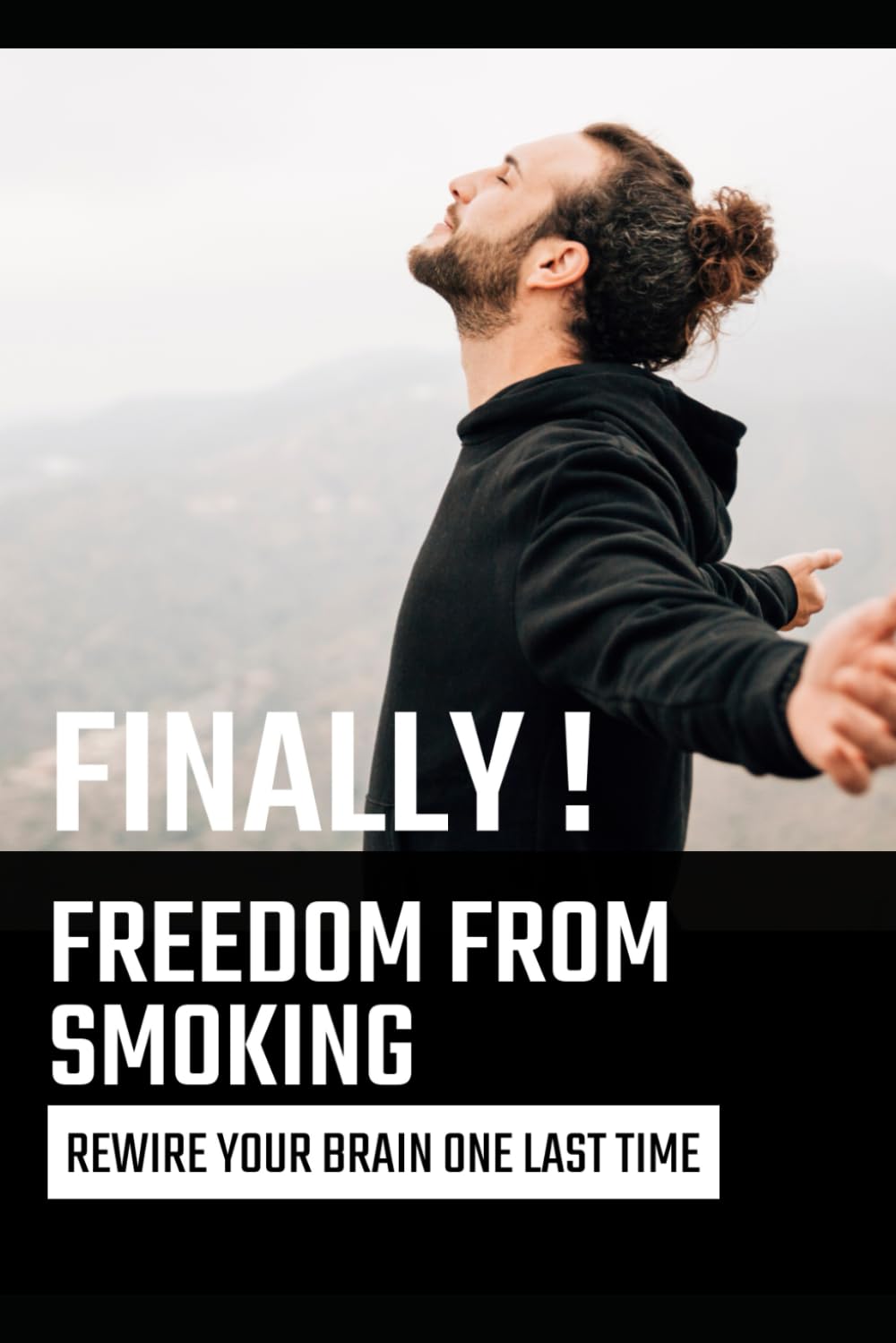 Finally ! Freedom FROM SMOKING: REWIRE YOUR BRAIN ONE LAST TIME