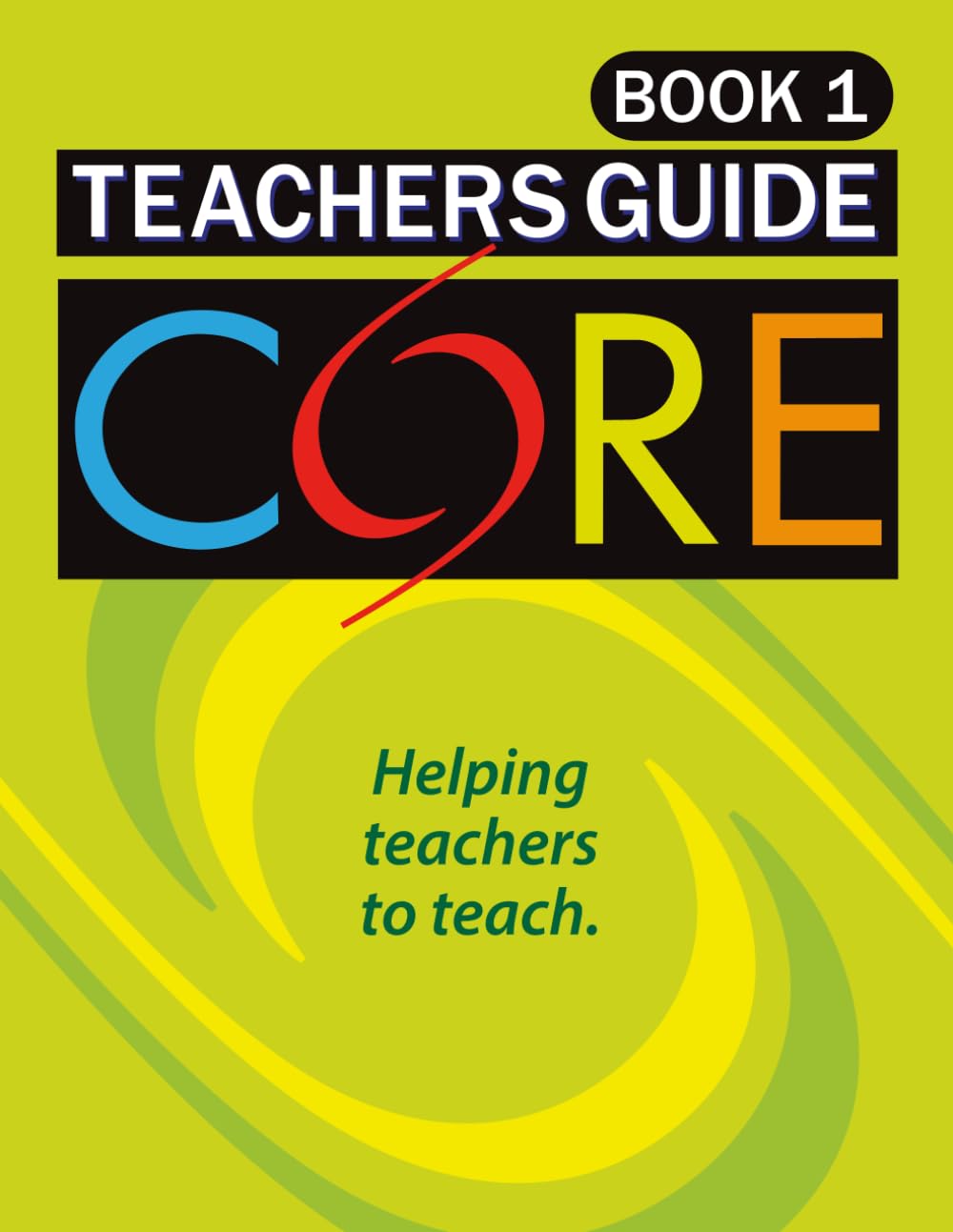 CORE Teachers Guide – Book 1: Helping teachers to teach.