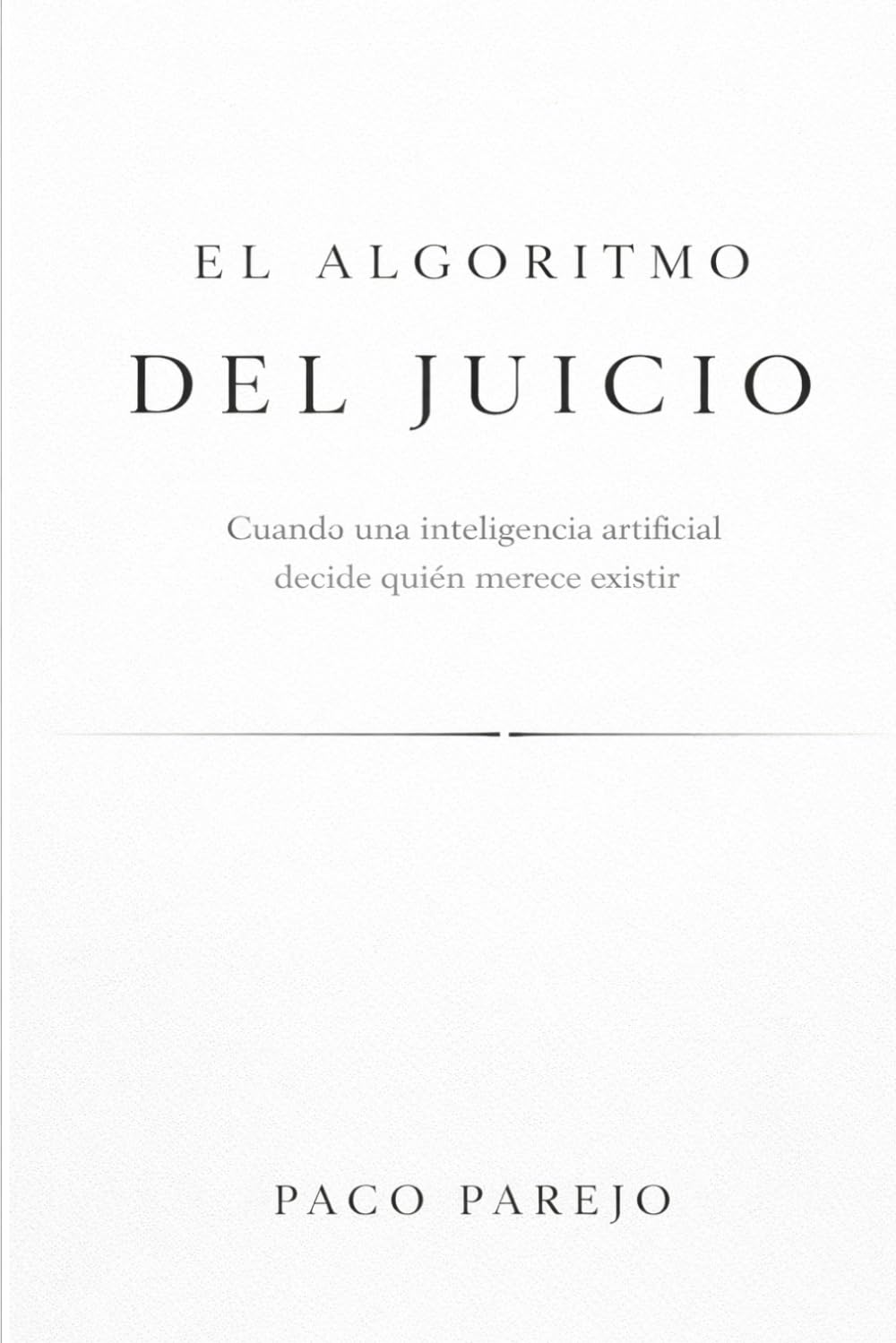 EL ALGORITMO DEL JUICIO: Cuando una inteligencia artificial decide quién merece existir