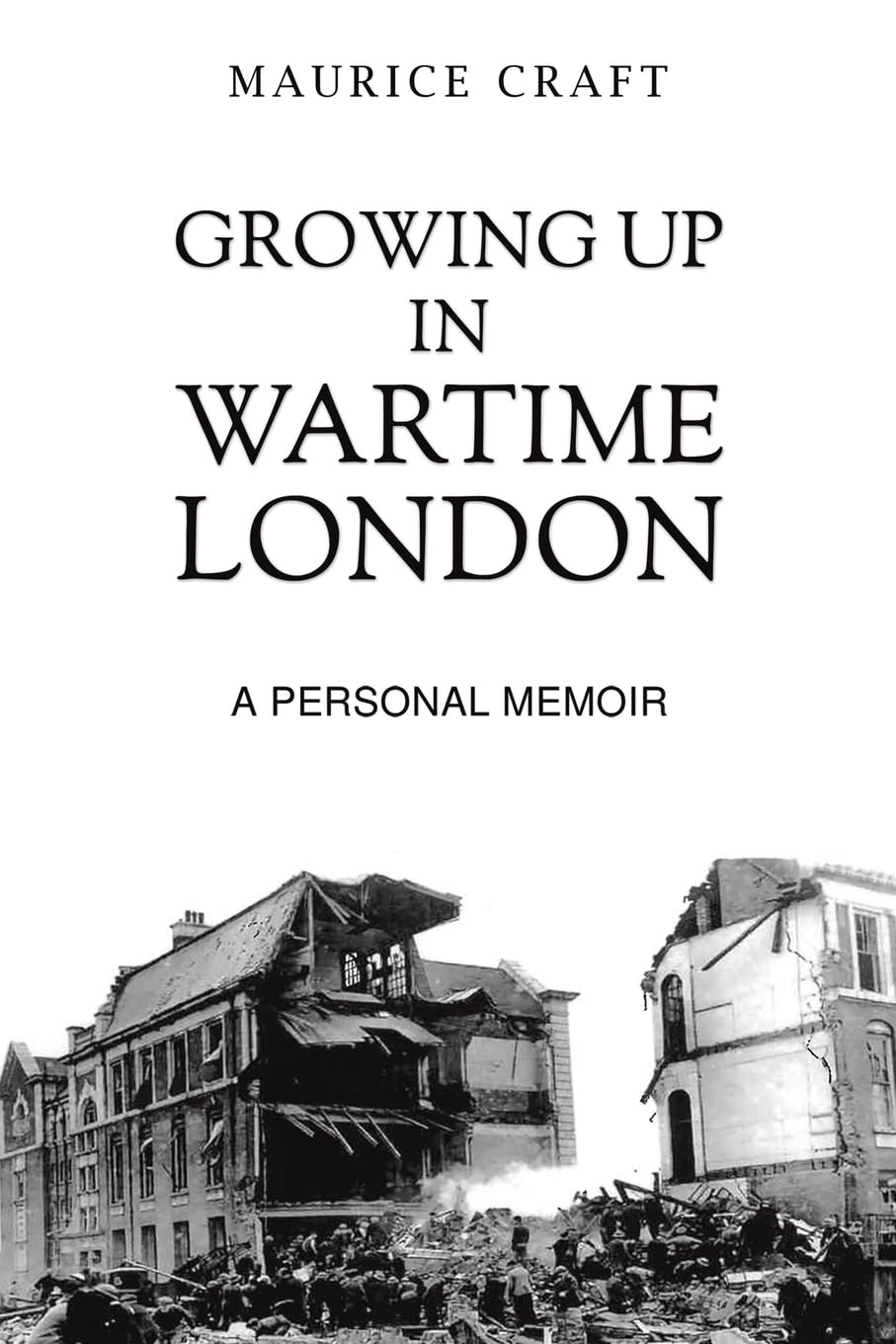 Growing Up in Wartime London: A Personal Memoir