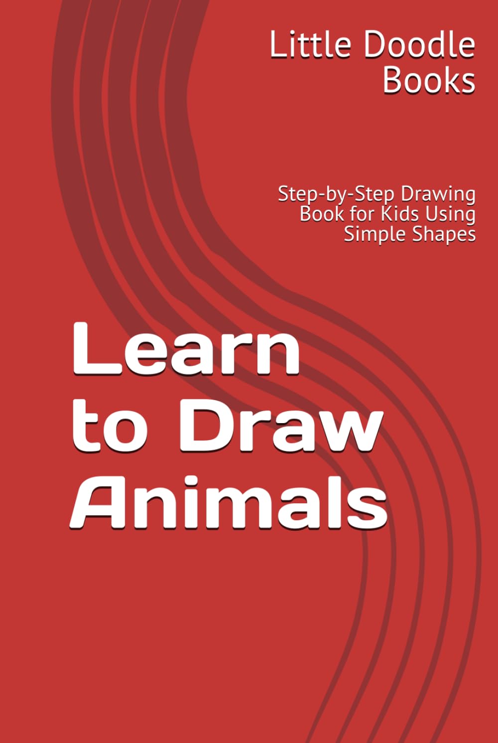 Learn to Draw Animals: Step-by-Step Drawing Book for Kids Using Simple Shapes
