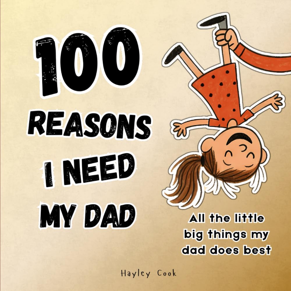 100 Reasons I Need My Dad: A Daddy and Me Book About Why Daughters Love Their Dads