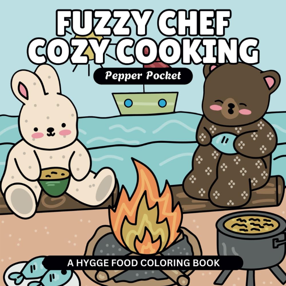 Fuzzy Chef Cozy Cooking - A Hygge Food Coloring Book: Bold & Easy Cute Coloring Designs of Cooking Fun to Support Stress Relief for Adults, Kids and