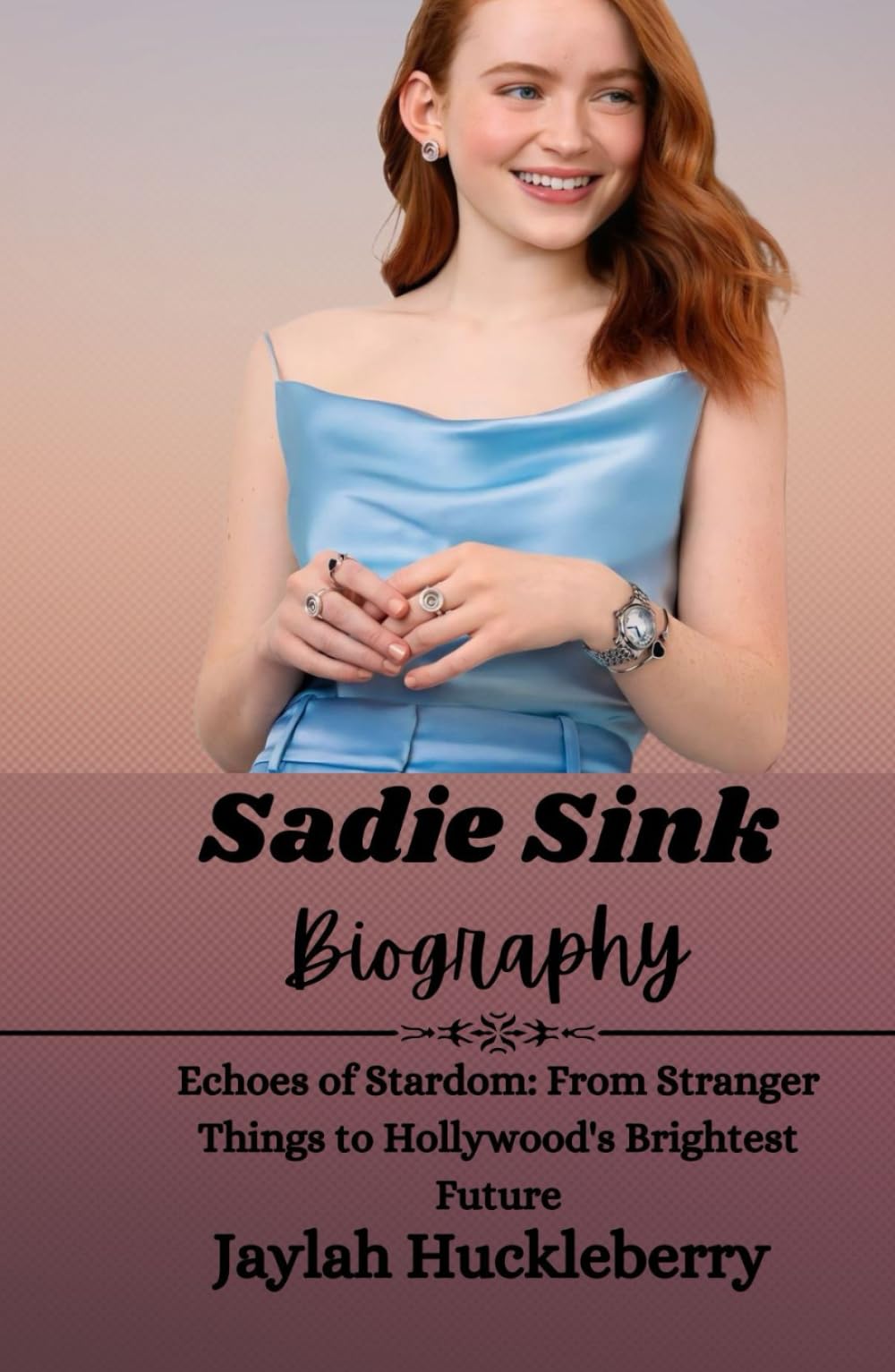 Sadie Sink Biography: Echoes of Stardom: From Stranger Things to Hollywood's Brightest Future (Inspiring Tales of Hollywood Leading Men and Women)