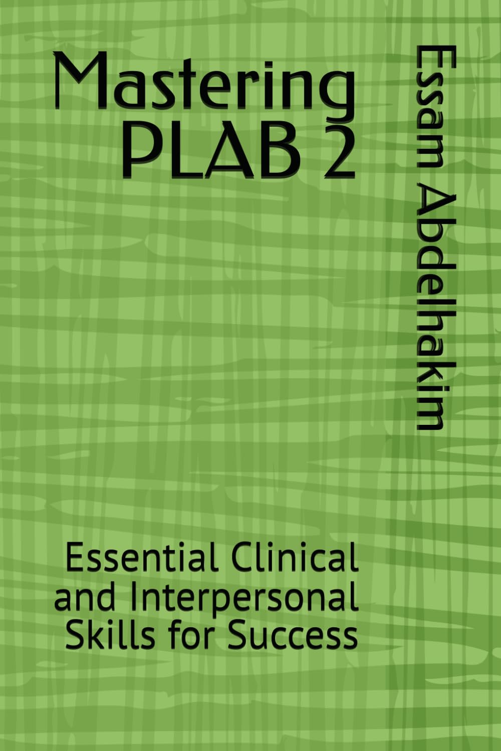 Mastering PLAB 2: Essential Clinical and Interpersonal Skills for Success (Medical Exams)