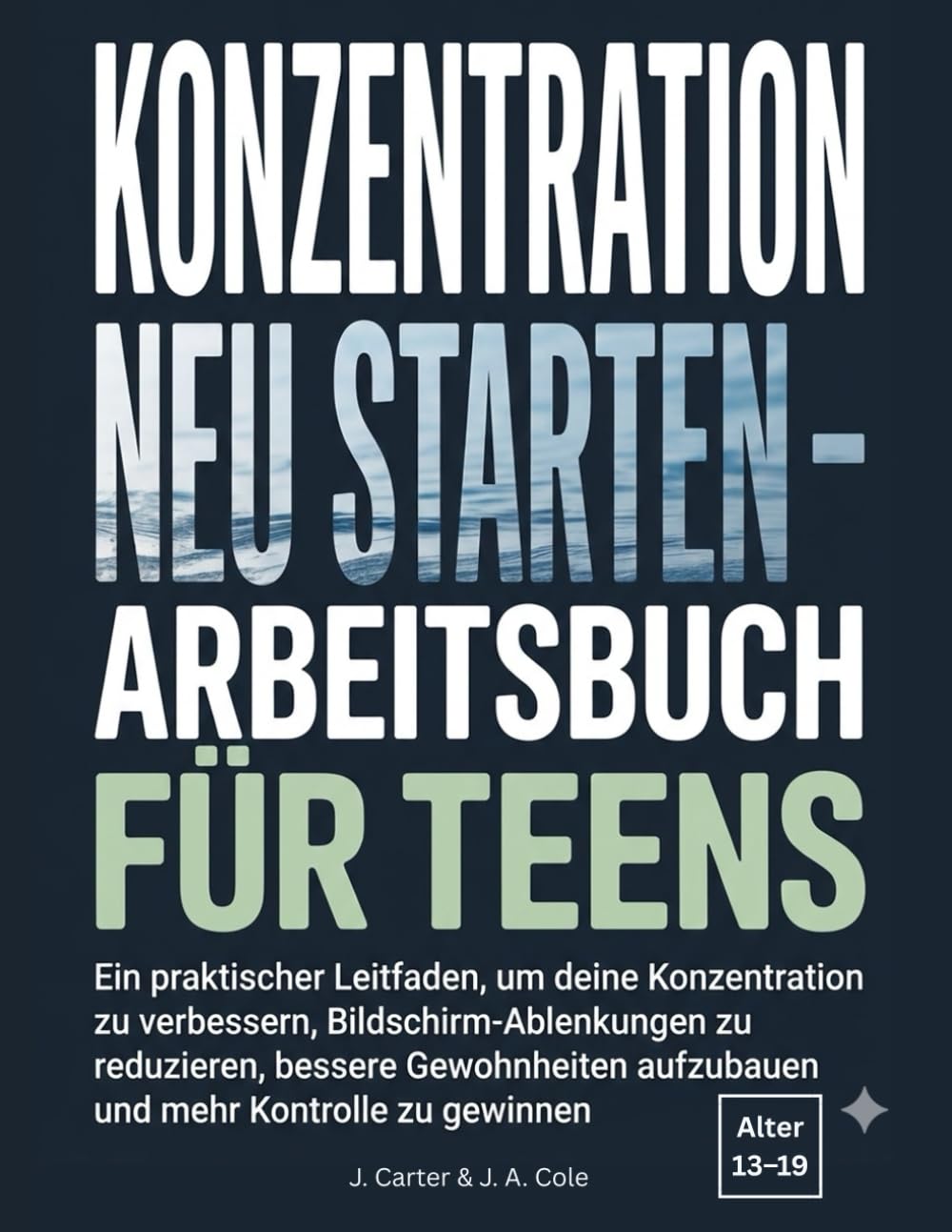 Konzentration neu starten – Arbeitsbuch für Teens: Ein praktischer Leitfaden, um deine Konzentration zu verbessern, Bildschirm-Ablenkungen zu ... aufzubauen und mehr Kontrolle zu gewinnen