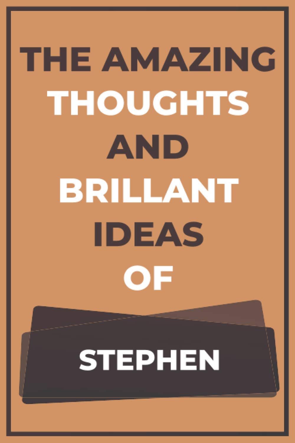 The Amazing Thoughts And Brillant Ideas of Stephen: Lined Journal Notebook For Stephen - Birthday, Valentines And Christmas Personalized Gift For Boys ... Him - 120 pages - Matte Cover - 6x9 inches