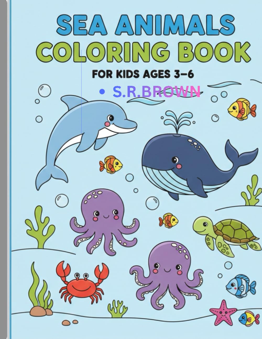 Sea Animals Coloring Book for Kids Ages 3–6: Fun and Easy Ocean Animal Coloring Pages for Toddlers and Preschoolers