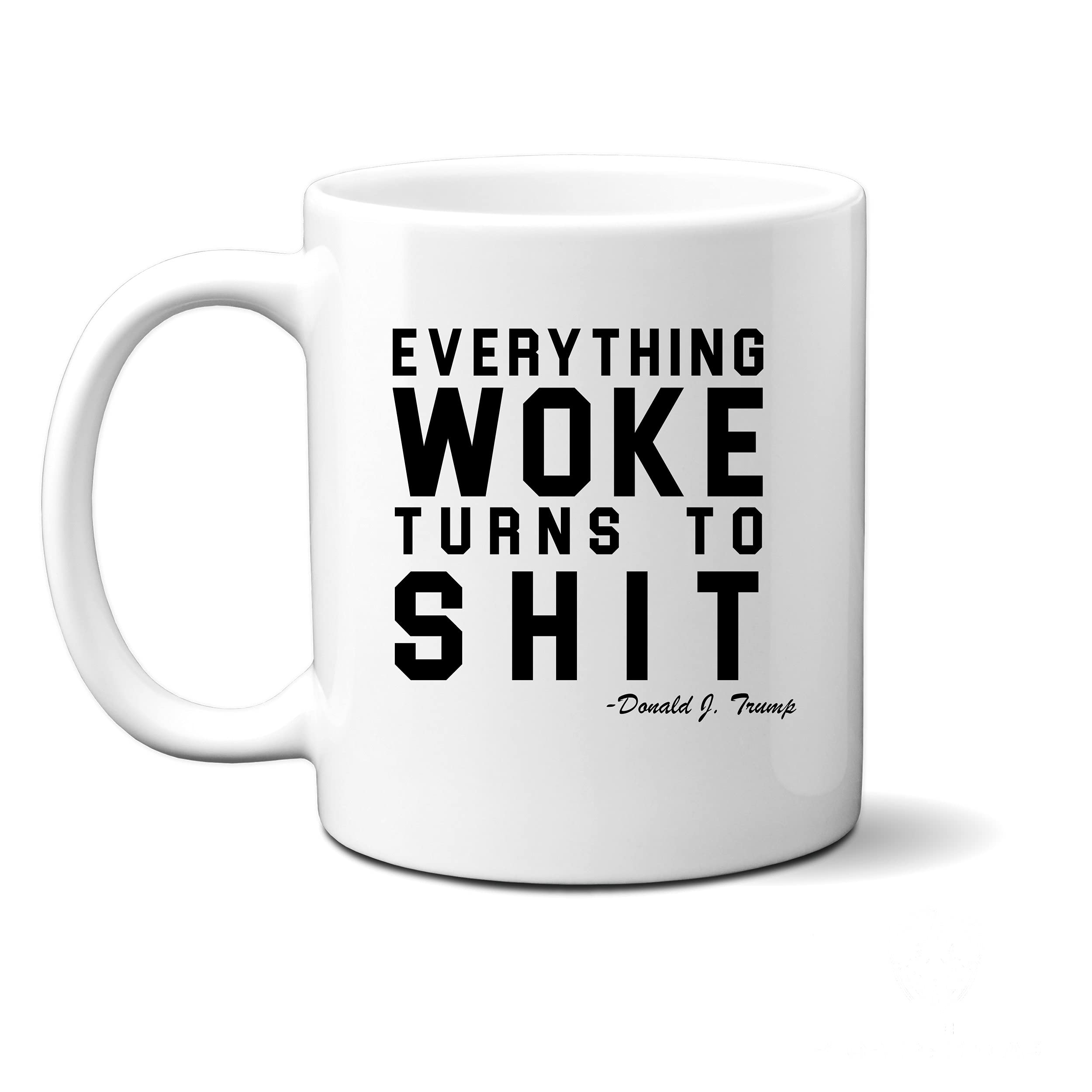 Funny Trump Everything Woke Turns To Shit Quote Ceramic Cup Trump Coffee Mug by Ink Trendz (WOKE #2)