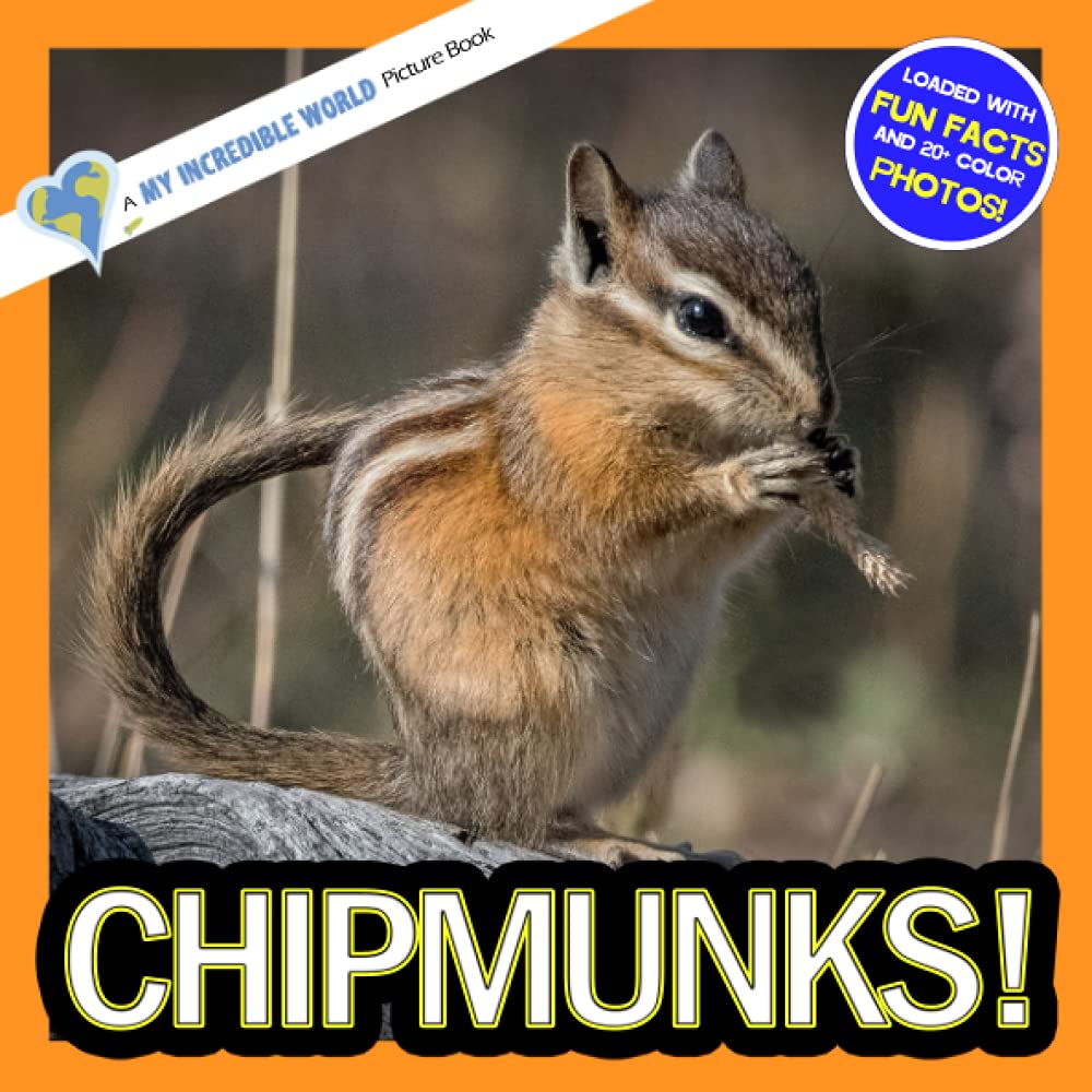 Chipmunks!: A My Incredible World Picture Book for Children (My Incredible World: Nature and Animal Picture Books for Children)