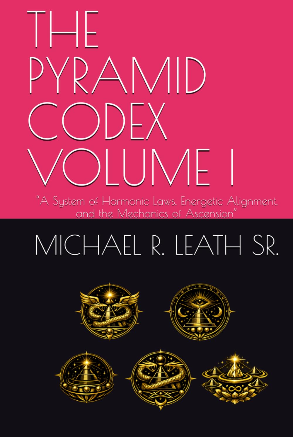 THE PYRAMID CODEX VOLUME I: “A System of Harmonic Laws, Energetic Alignment, and the Mechanics of Ascension”