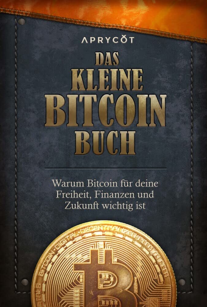 Aprycot Media Das Kleine Bitcoin-Buch: Warum Bitcoin Für Deine Freiheit, Finanzen Und Zukunft Wichtig Ist