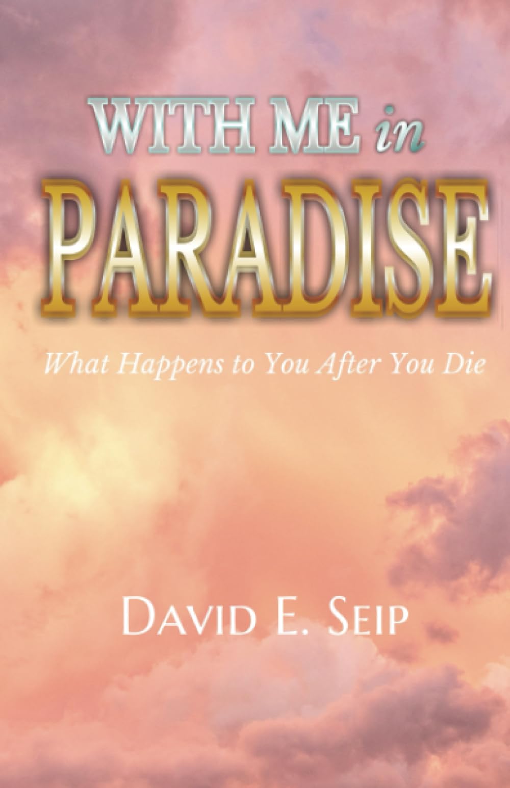 With Me In Paradise: What Happens to You After You Die