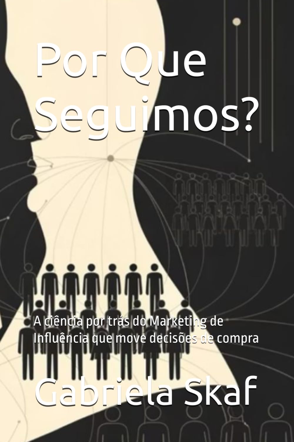 Por Que Seguimos?: A ciência por trás do Marketing de Influência que move decisões de compra