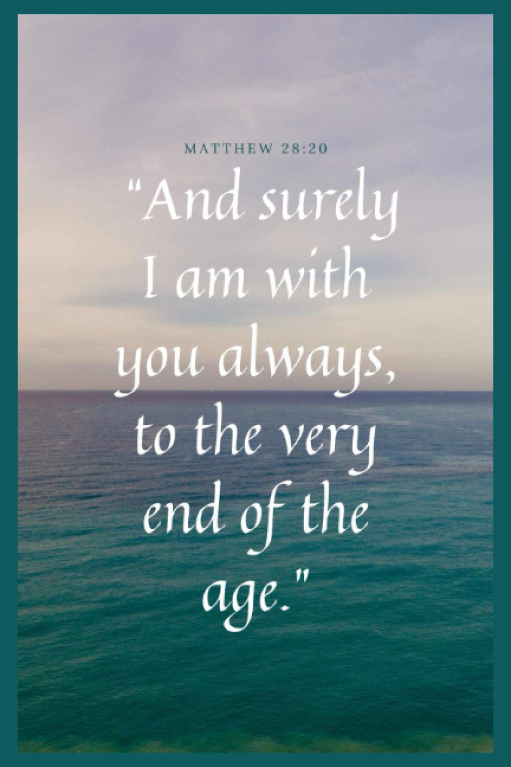Matthew 28:20 - Ocean - Faith Notebook - 6"x9" Portable Christian Notebook with Faith Based Bible Quotes: Inspirational Gifts for Religious Women & ... of Faith: Notebook with Faith Bible Quotes