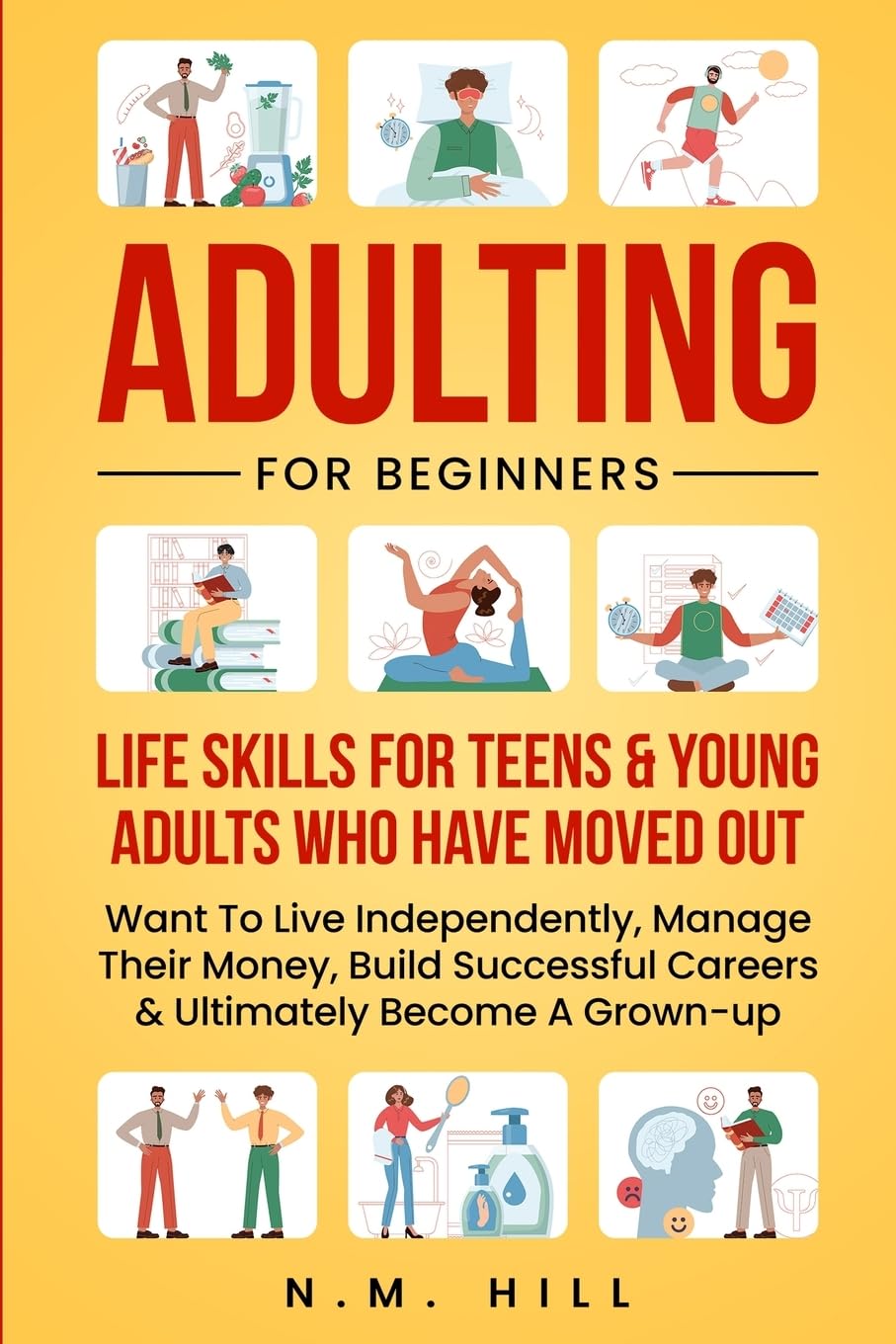 Adulting For Beginners: Life Skills For Teens & Young Adults Who Have Moved Out, Want To Live Independently, Manage Their Money, Build Successful ... Become A Grown-up (Chaos to Control)