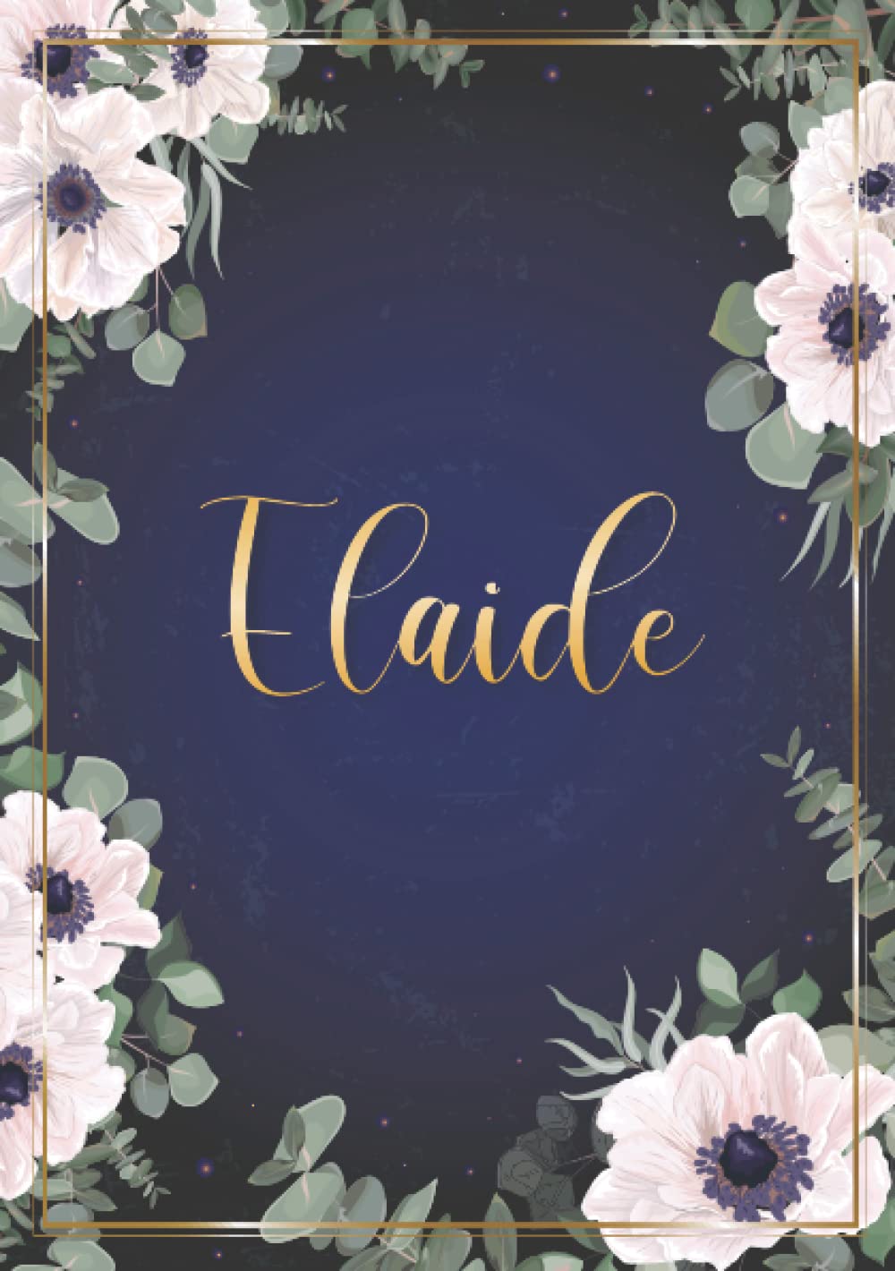 Elaide: Taccuino A5 | Nome personalizzato Elaide | Regalo di compleanno per moglie, mamma, sorella, figlia ... | Design: fiori | 120 pagine a righe, piccolo formato A5 (14.8 x 21 cm) (Italian Edition)