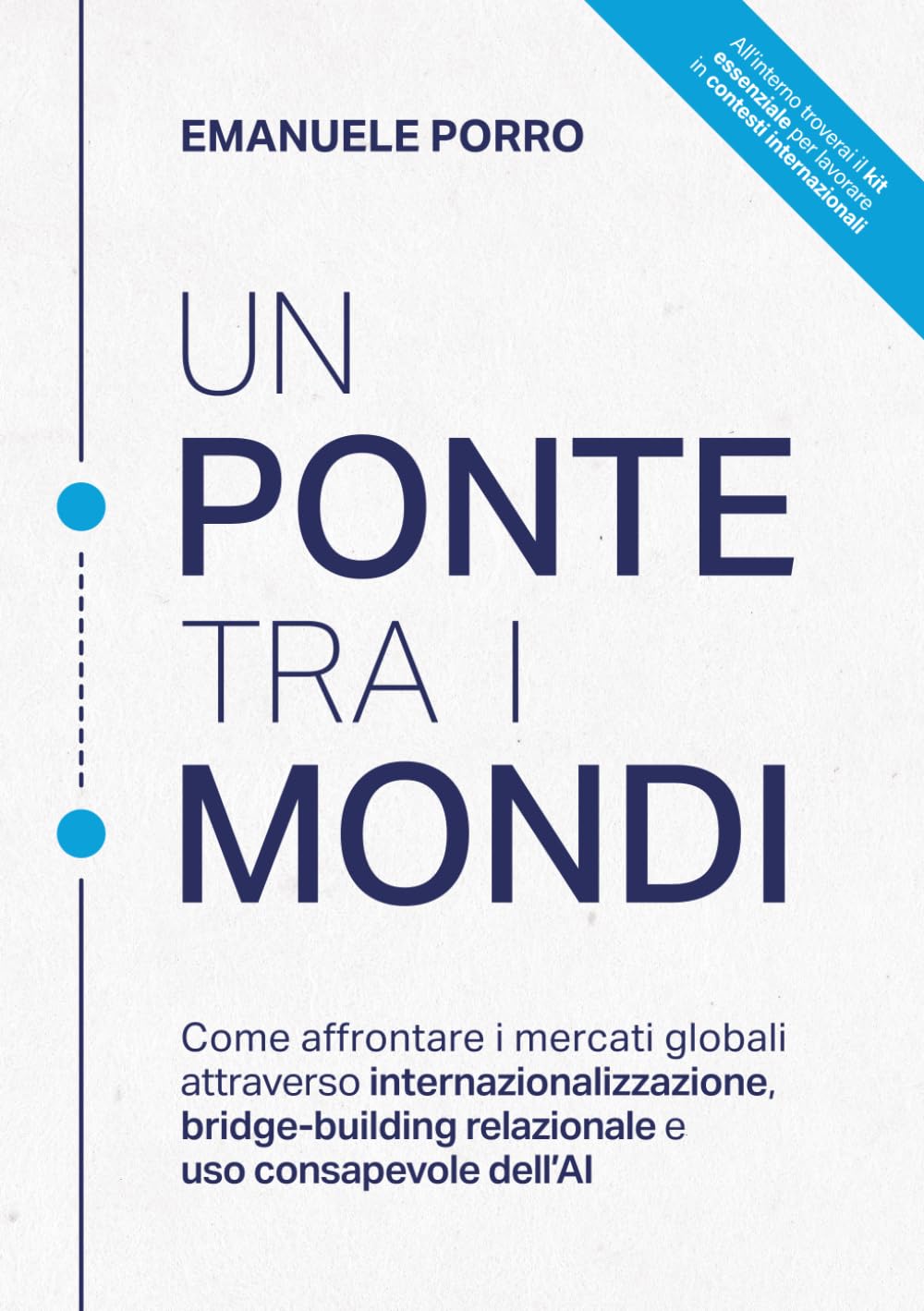 Un Ponte tra i Mondi: Come affrontare i mercati globali attraverso internazionalizzazione, bridge-building relazionale e uso consapevole dell’AI