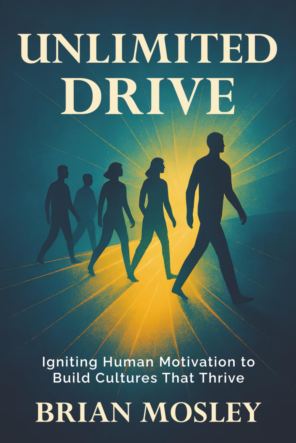 Unlimited Drive: How to Create Cultures that Engage Everyone