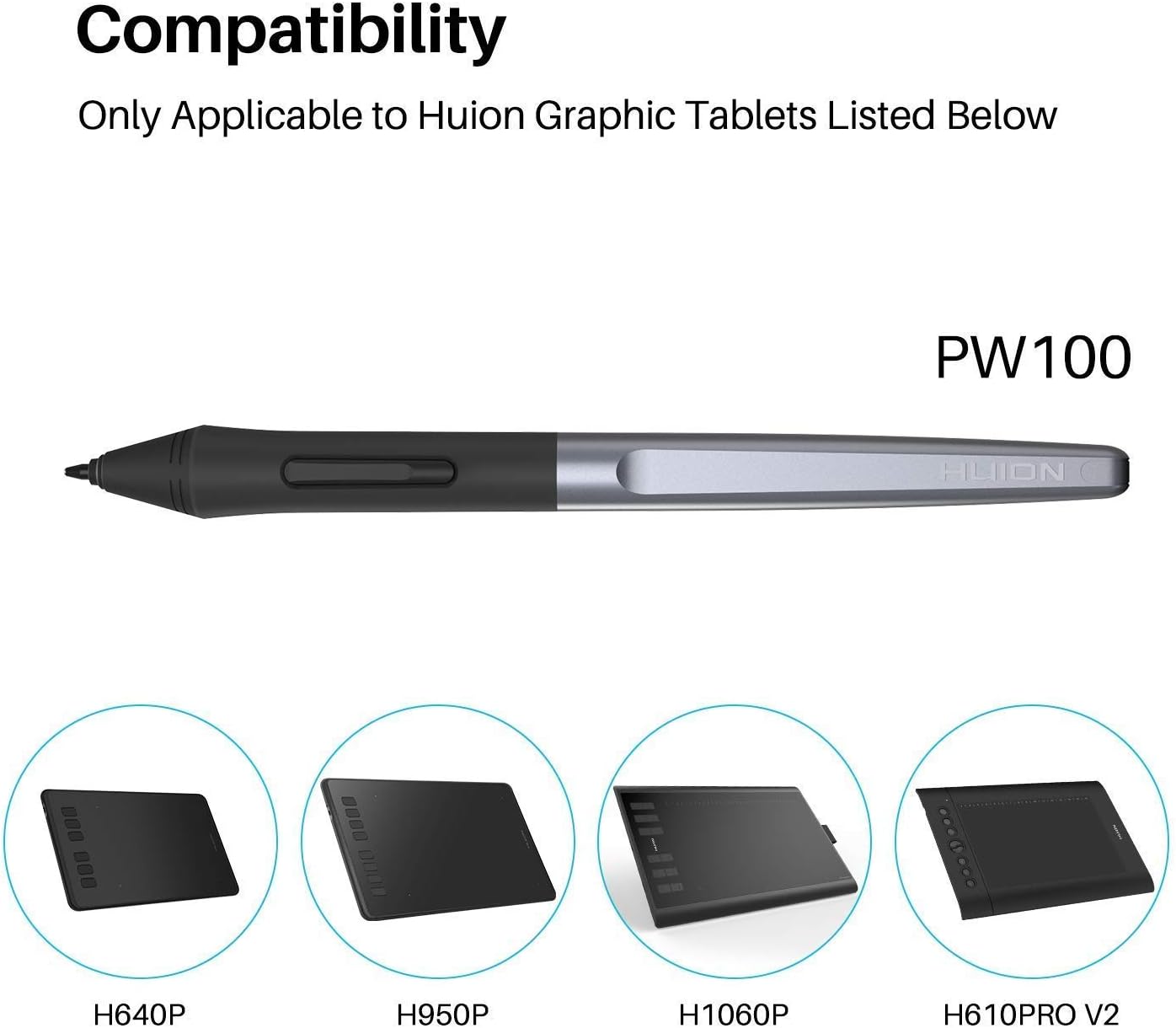 Image showing the HUION PW100 stylus and a list of compatible Huion graphics tablets: H640P, H950P, H1060P, H610Pro V2, HS610, HS64, H420X, H580X, H610X.