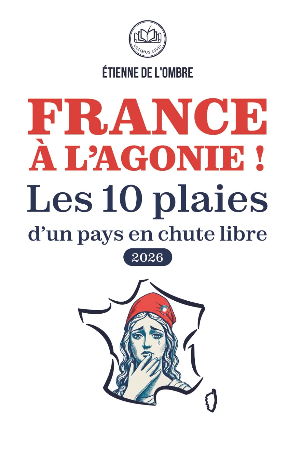 FRANCE À L'AGONIE ! Les 10 plaies d'un pays en chute libre.: Une analyse implacable du déclin de la France, de la crise politique et sociale, et de ... choc pour comprendre l'avenir de la nation.