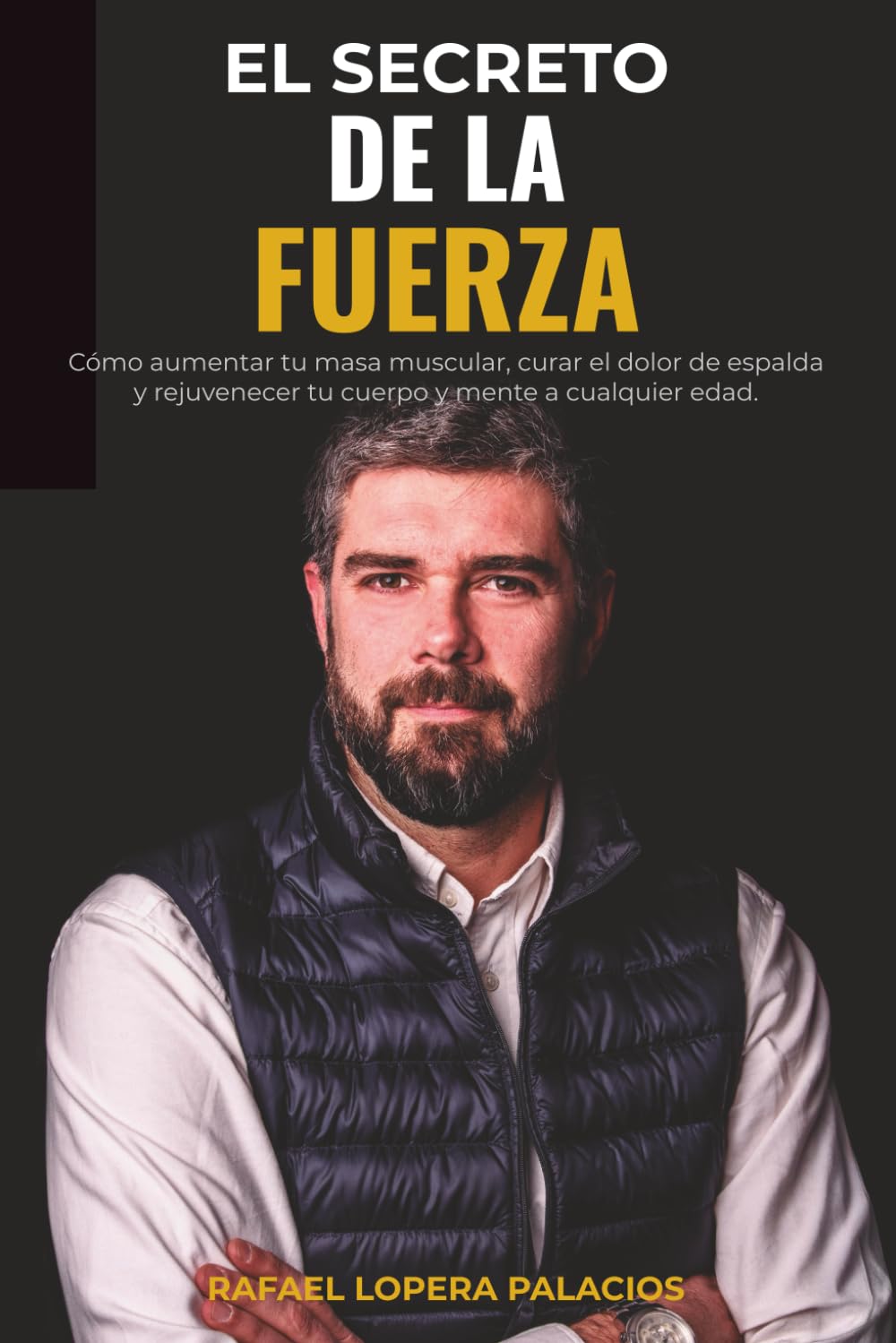 EL SECRETO DE LA FUERZA: Desmontando mitos: La guía definitiva para transformar tu salud física y mental a cualquier edad y nivel.