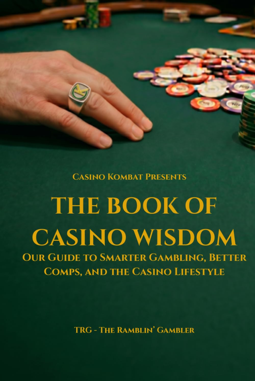 The Book of Casino Wisdom: Our Guide to Smarter Gambling, Better Comps, and the Casino Lifestyle (Casino Kombat Presents)