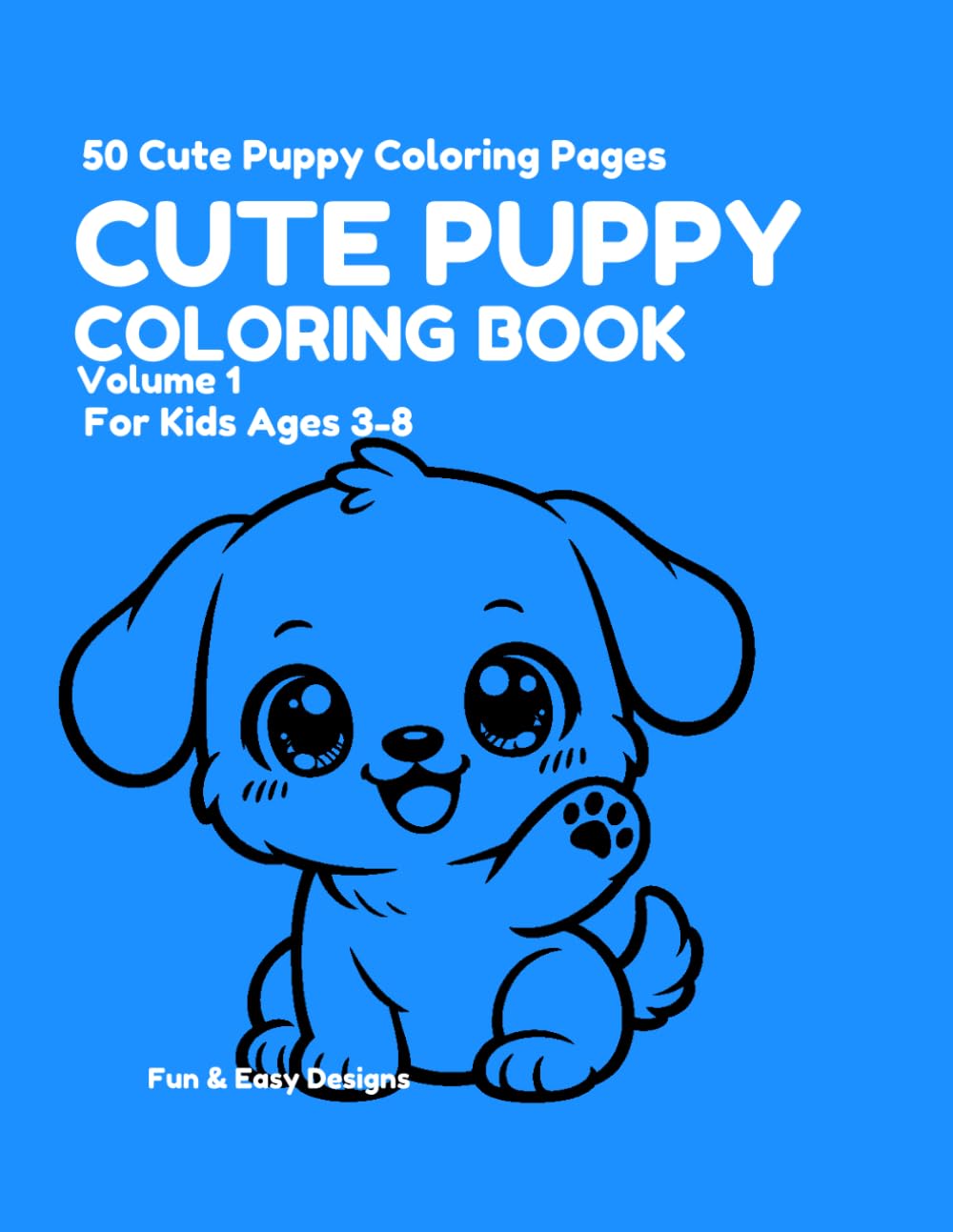 Cute Puppy Coloring Book Volume 1: Fun and Easy Puppy Coloring Pages for Kids Ages 3-8 (Cute Puppy Coloring Book Series)