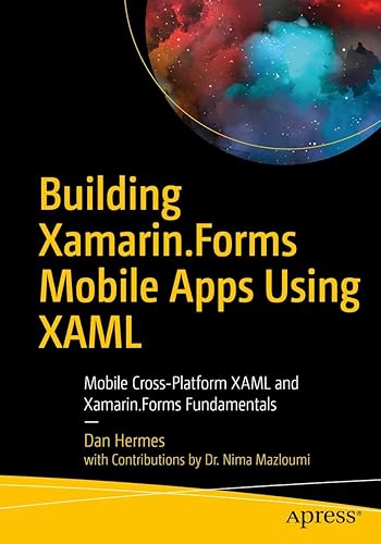 Building Xamarin.Forms Mobile Apps Using XAML: Mobile Cross-Platform XAML and Xamarin.Forms Fundamentals