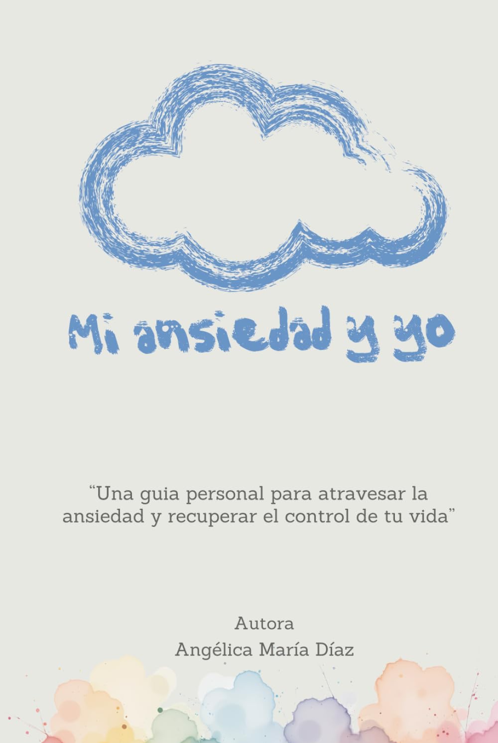 MI ANSIEDAD Y YO: “Una guía personal para atravesar la ansiedad y recuperar el control de tu vida”