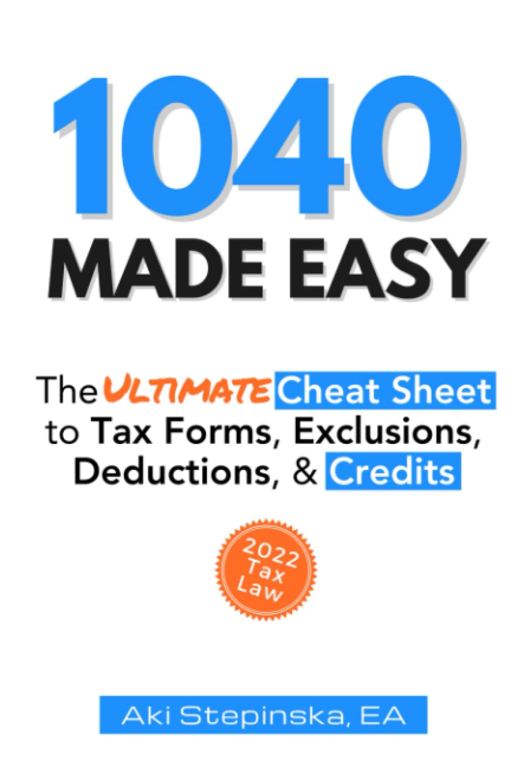 1040 Made Easy: The Ultimate Cheat Sheet to Tax Forms, Exclusions, Deductions & Credits