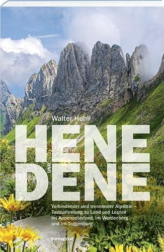 Hene und dene: Verbindender und trennender Alpstein - Textsammlung zu Land und Leuten im Appenzellerland, im Werdenberg und im Toggenburg
