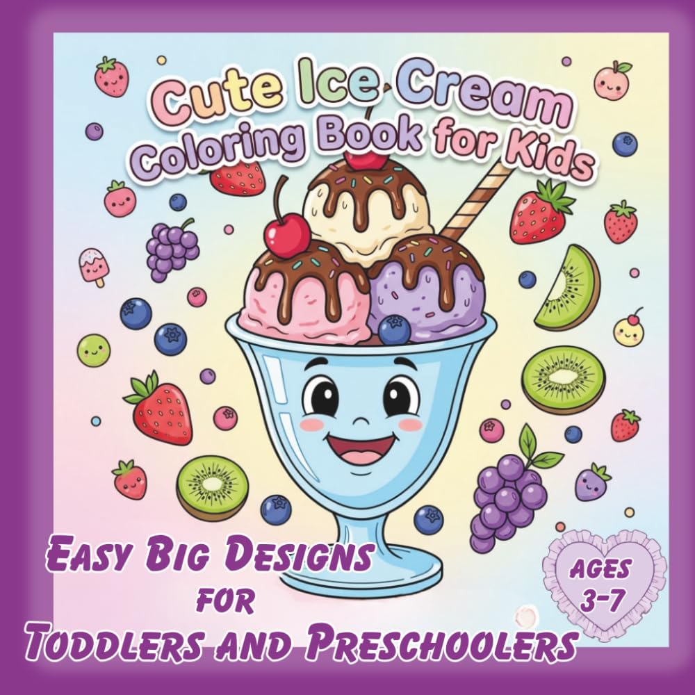 Cute Ice Cream Coloring Book for Kids: Adorable Fruit Desserts, Kawaii Treats & Easy Big Designs for Toddlers and Preschoolers (Ages 3–7)