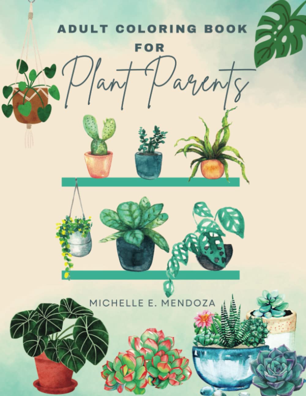 Adult Coloring Book- Plant Parents: Succulents, Indoor Plants, House Plants, Relaxation, Self Care, Mindfulness