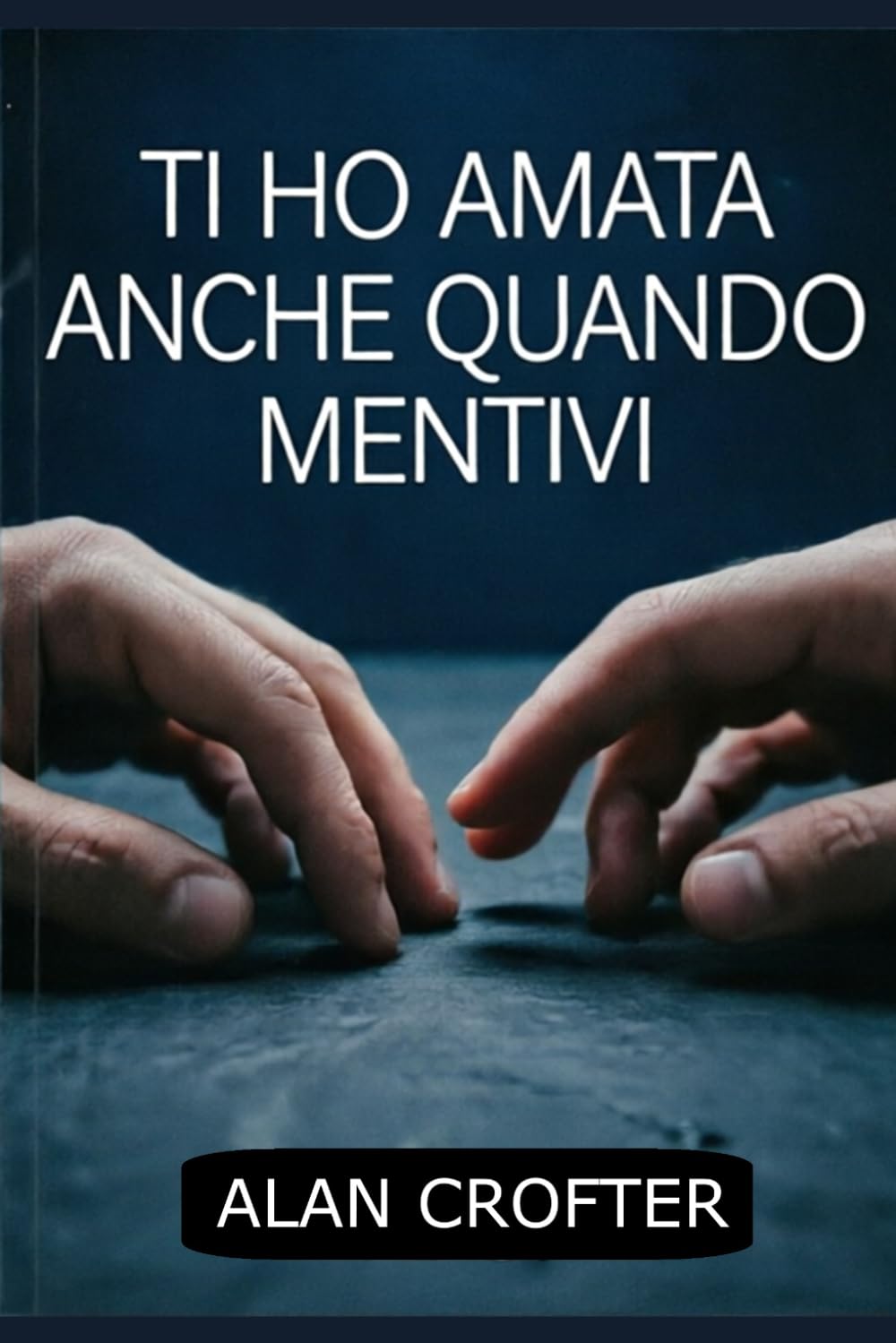 TI HO AMATA ANCHE QUANDO MENTIVI: L’amore non è cieco: sceglie di non vedere