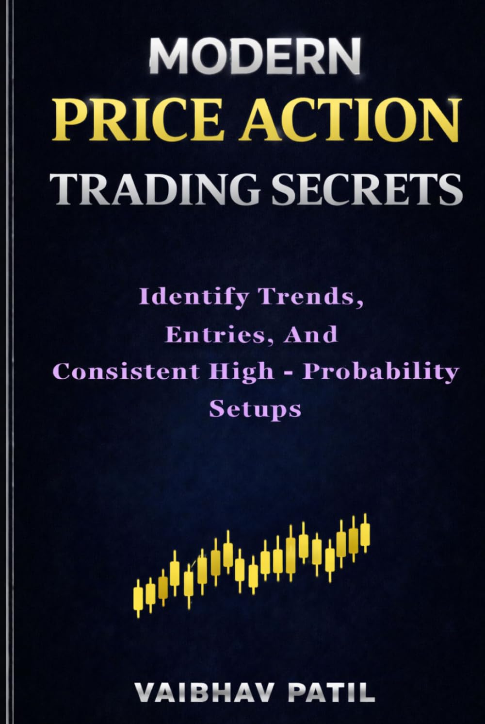 MODERN PRICE ACTION TRADING SECRETS: Identify Trends, Entries, and Consistent High-Probability Setups