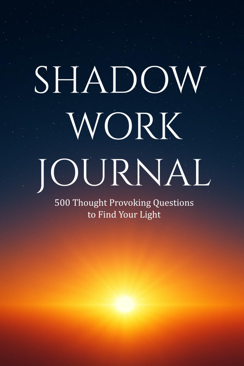 Shadow Work Journal: 500 Thought Provoking Questions to Find Your Light