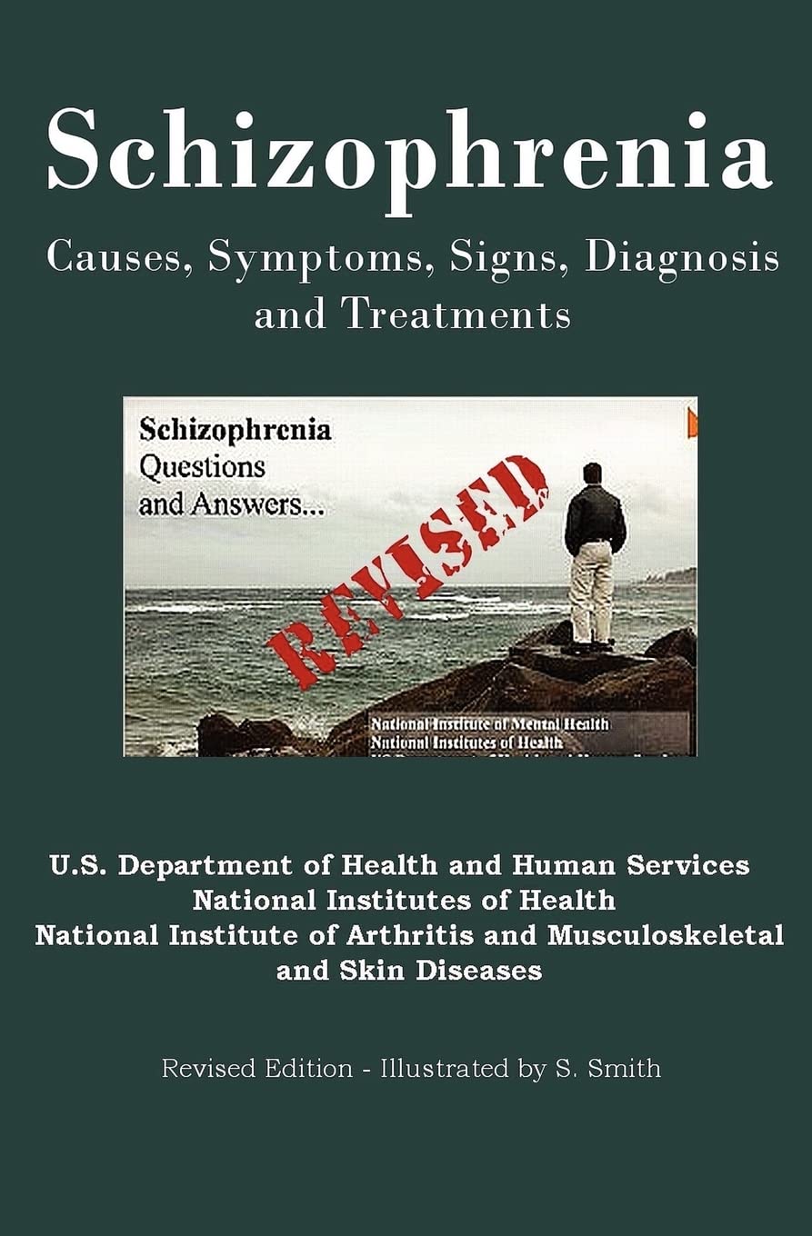 Schizophrenia: Causes, Symptoms, Signs, Diagnosis and Treatments – Revised Edition – Illustrated by S. Smith
