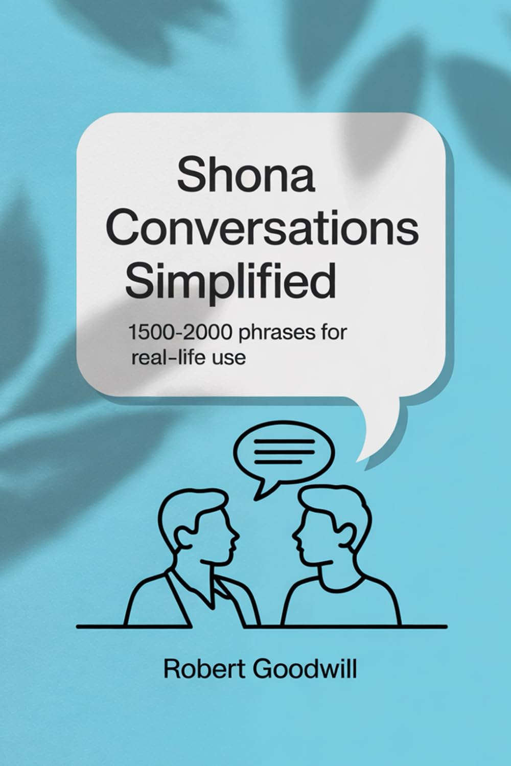 SHONA CONVERSATIONS SIMPLIFIED: 1500-2000 Phrases for Real-Life Use