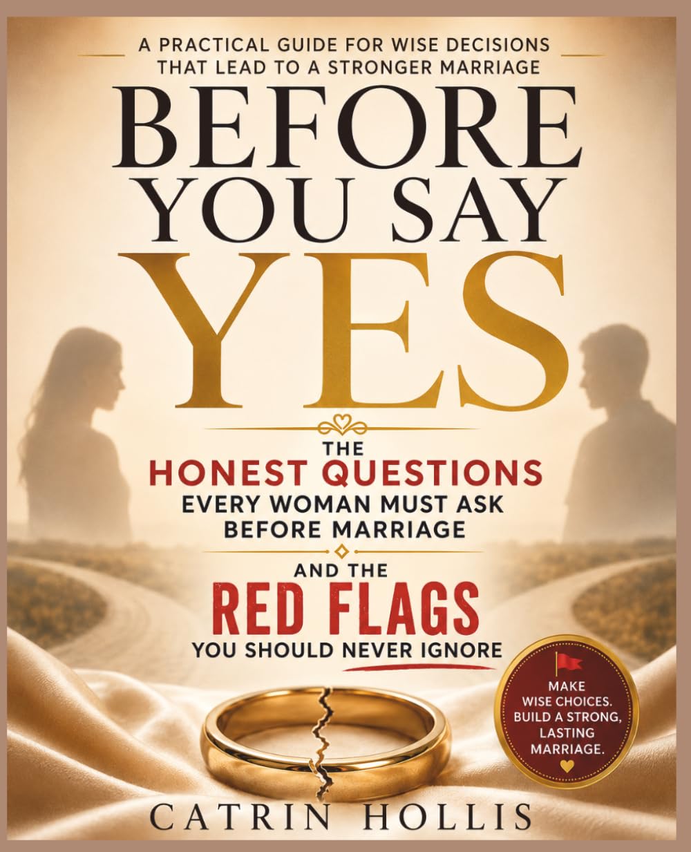 Before You Say Yes: The Honest Questions Every Woman Must Ask Before Marriage — And the Red Flags You Should Never Ignore