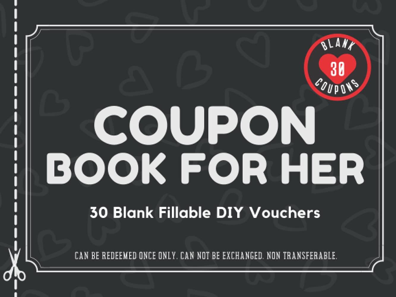 Coupon Book for Her: 30 Fillable Blank DIY Vouchers for Girlfriend, Wife, or Couples. IOU Tokens for Mom, Sister, Friend, Partner or Lovers. Novelty ... Birthday, Christmas, or Any Occasion.