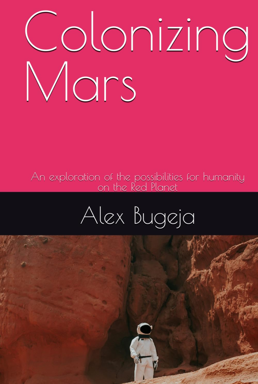 Colonizing Mars: An exploration of the possibilities for humanity on the Red Planet