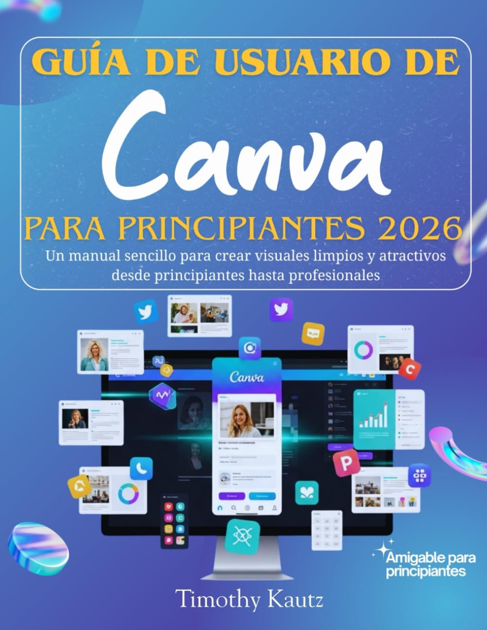 Guía de usuario de Canva para principiantes 2026: Un manual sencillo para crear visuales limpios y atractivos desde principiantes hasta profesionales