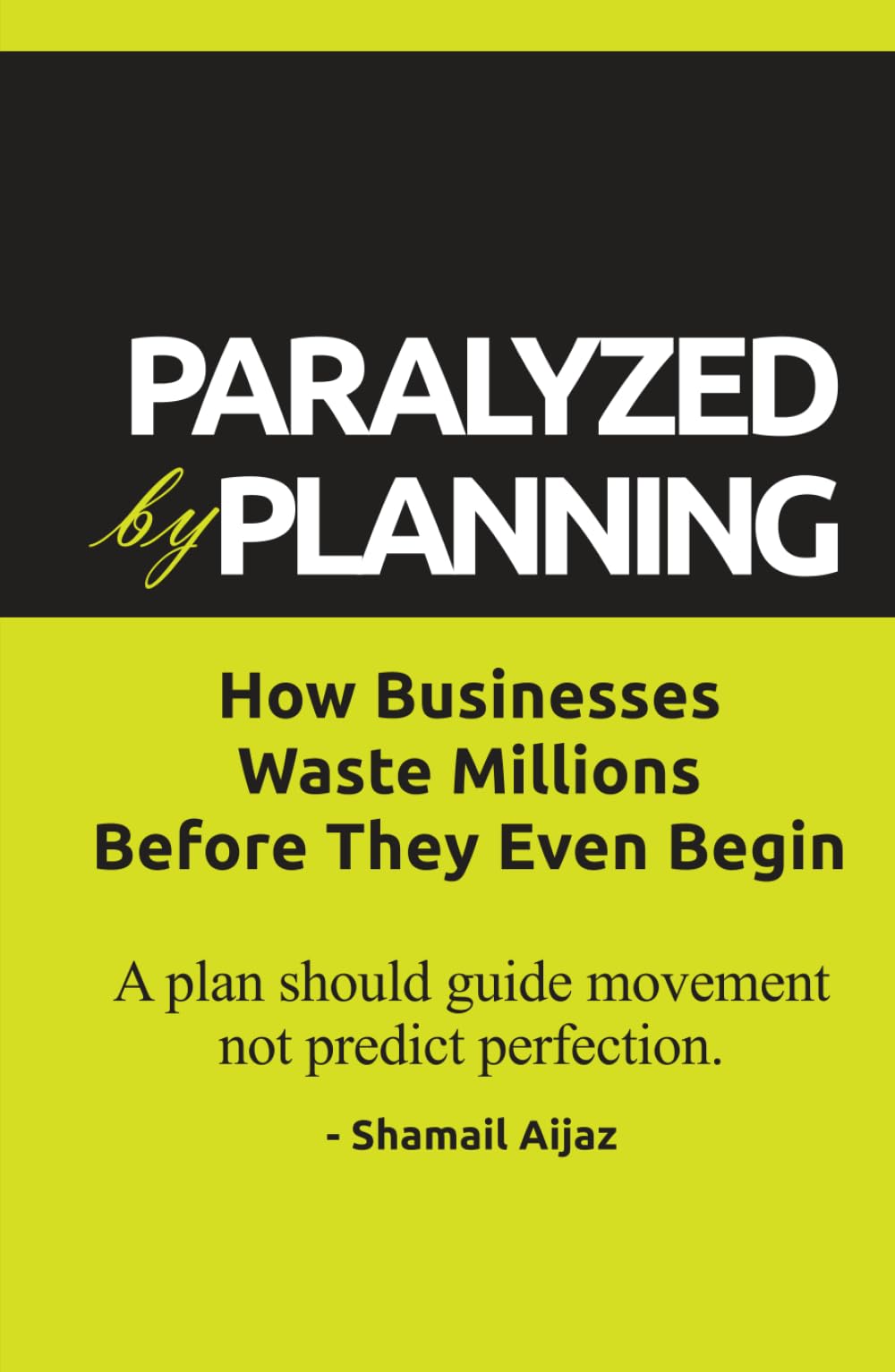 Paralyzed by Planning: How Businesses Waste Millions Before They Even Begin