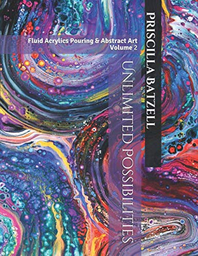 Unlimited Possibilities: Fluid Acrylic Pouring & Abstract Art - Vol