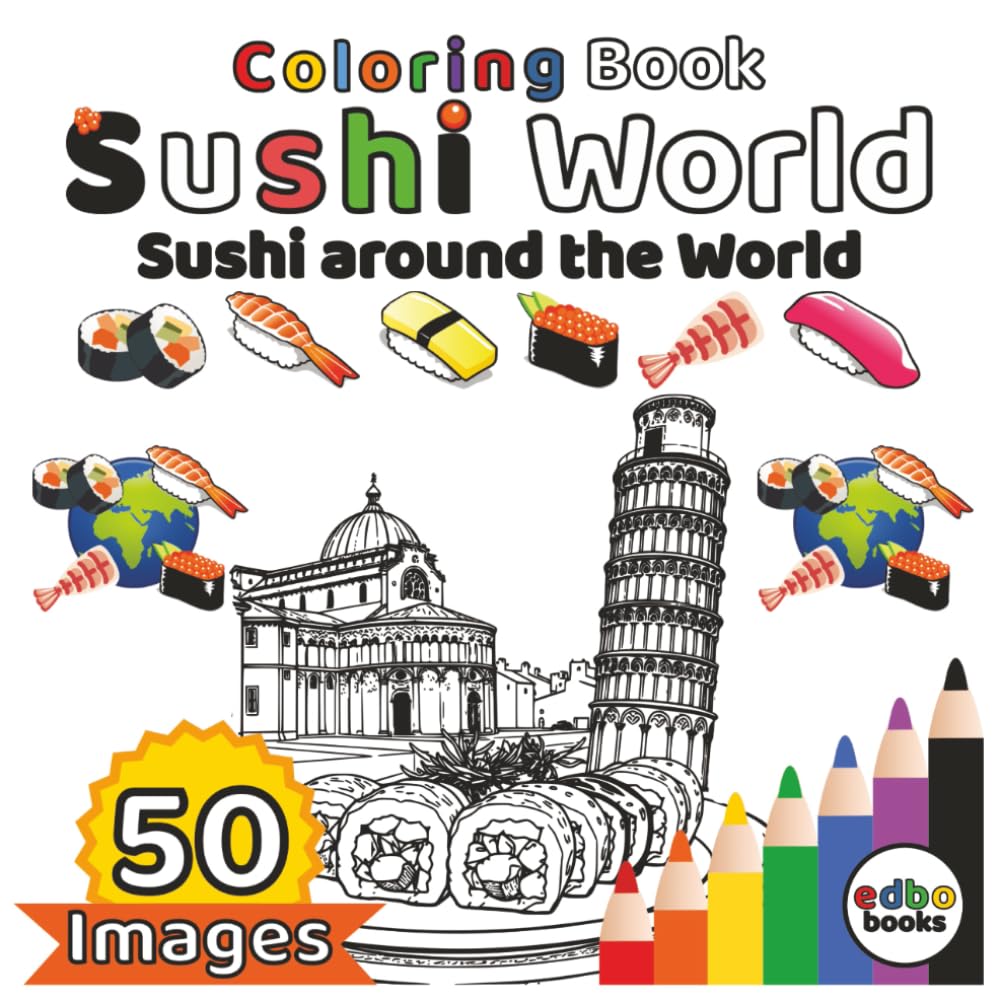 Sushi World - Sushi around the World: 50 Unique Sushi Illustrations with Famous Landmarks and Sights around the World. A Sushi Coloring Journey Across the Globe. | Mindfulness | Stress relief.
