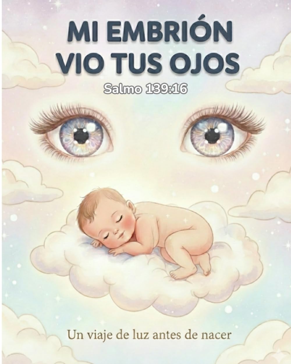 MI EMBRIÓN VIO TUS OJOS: Un viaje de luz antes de nacer
