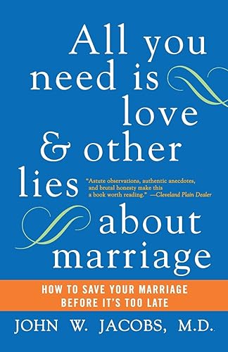 All You Need Is Love and Other Lies About Marriage: How to Save Your Marriage Before It's Too Late