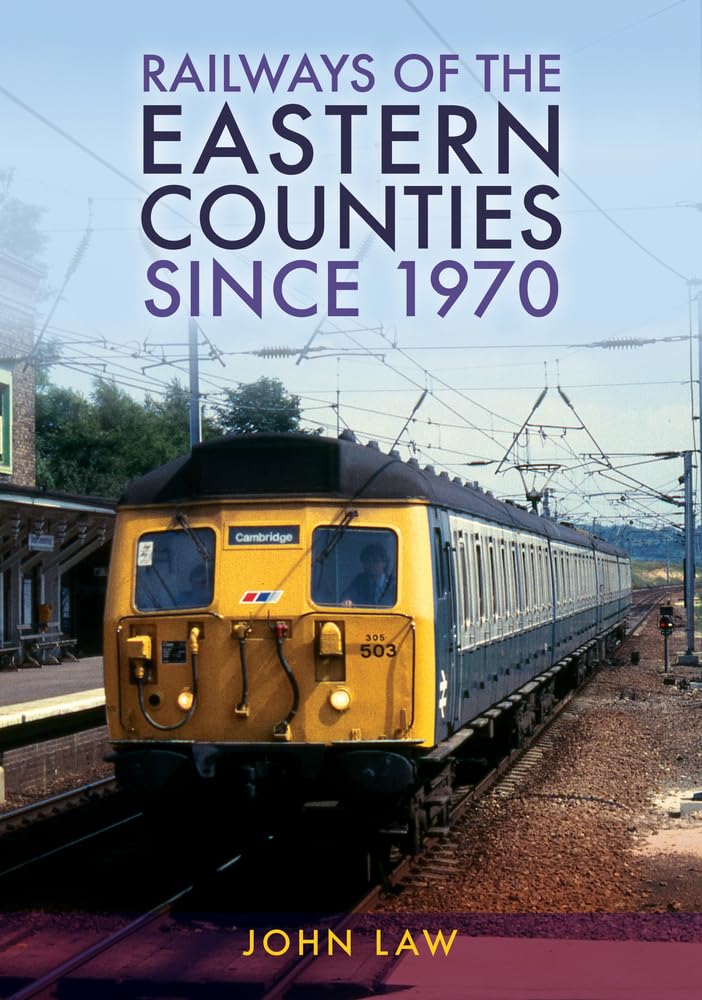 Railways of the Eastern Counties Since 1970 by John Law (Paperback Book)
